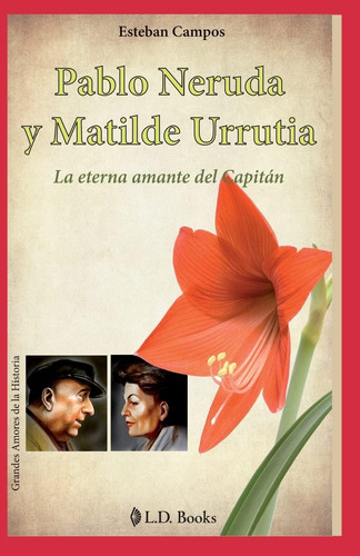 Libro: Pablo Neruda Y Matilde Urrutia: La Eterna Amante Del