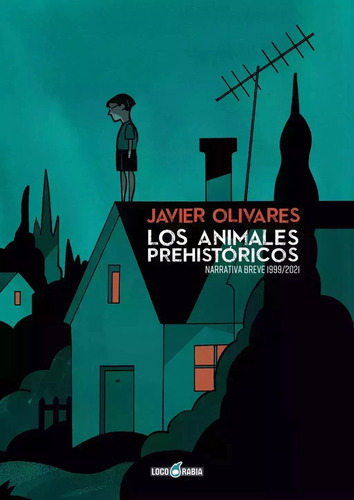 Los Animales Prehistóricos (narrativa Breve 1999/2021) - Jav