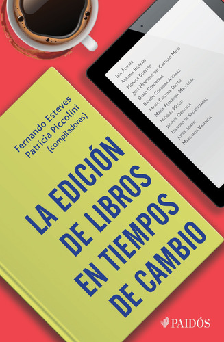 La edición de libros en tiempos de cambio, de Esteves, Fernando. Serie Fuera de colección Editorial Paidos México, tapa blanda en español, 2017