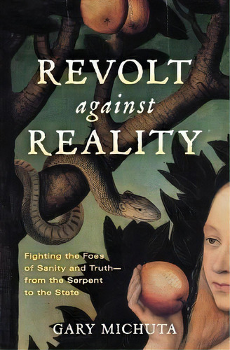 Revolt Against Reality : Fighting The Foes Of Sanity And Truth-from The Serpent To The State, De Gary Michuta. Editorial Catholic Answers Press, Tapa Blanda En Inglés
