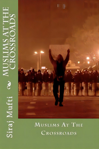 Muslims At The Crossroads, De Mufti, Siraj I.. Editorial Createspace, Tapa Blanda En Inglés