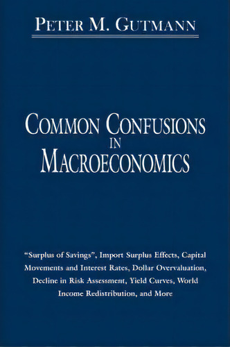 Common Confusions In Macroeconomics, De Peter Gutmann. Editorial Authorhouse, Tapa Blanda En Inglés