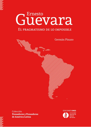 Ernesto Guevara, El Pragmatismo De Lo Imposible - Pinazo Ger