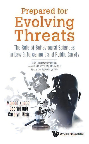 Prepared For Evolving Threats: The Role Of Behavioural Sciences In Law Enforcement And Public Saf..., De Majeed Khader. Editorial World Scientific Publishing Co Pte Ltd, Tapa Dura En Inglés