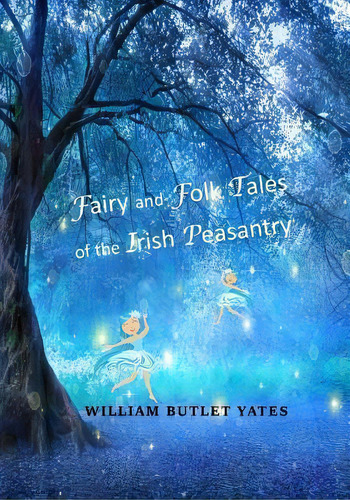 Fairy And Folk Tales Of The Irish Peasantry, De William Butler Yeats. Editorial Createspace Independent Publishing Platform, Tapa Blanda En Inglés