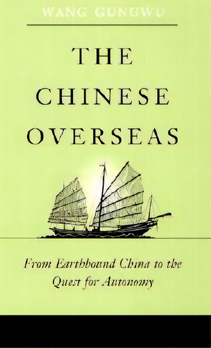 The Chinese Overseas : From Earthbound China To The Quest For Autonomy, De Gungwu Wang. Editorial Harvard University Press, Tapa Blanda En Inglés