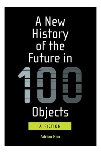 comprar Libro:  Una Nueva Historia Del Futuro En 100 Objetos: Una Fi