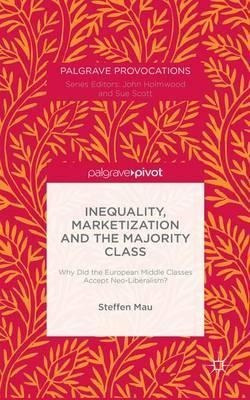 Inequality, Marketization And The Majority Class - Steffe...