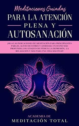 Meditaciones Guiadas Para La Atencion Plena Y Autosanacion, De Academia De Meditacion Total. Editorial Independently Published, Tapa Blanda En Español, 2020
