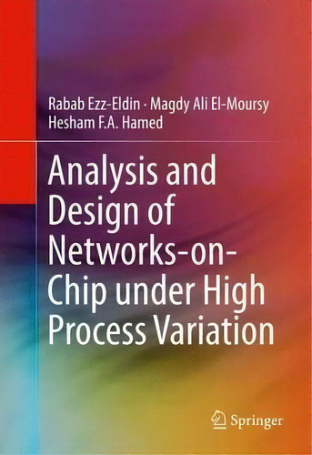 Analysis And Design Of Networks-on-chip Under High Process Variation, De Rabab Ezz-eldin., Vol. 1. Editorial Springer International Publishing Ag, Tapa Dura En Inglés