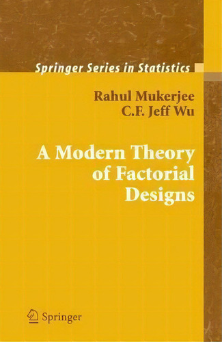 A Modern Theory Of Factorial Design, De Rahul Mukerjee. Editorial Springer-verlag New York Inc., Tapa Dura En Inglés