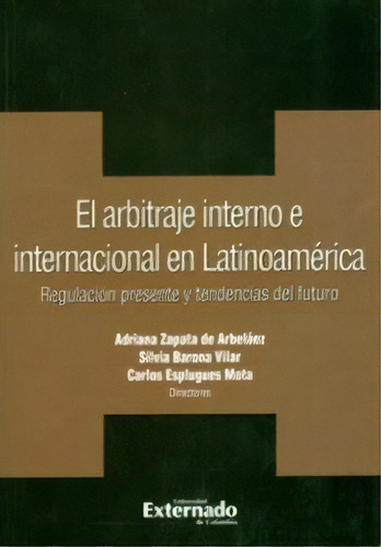 El Arbitraje Interno E Internacional En Latinoamérica. Reg, De Varios Autores. 9587105896, Vol. 1. Editorial Editorial U. Externado De Colombia, Tapa Blanda, Edición 2010 En Español, 2010