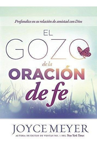 El Gozo De La Oración De Fe, De Joyce Meyer. Editorial Casa Creación En Español