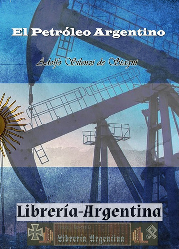 Libro El Petróleo Argentino, Dr. Adolfo Silenzi De Stagni