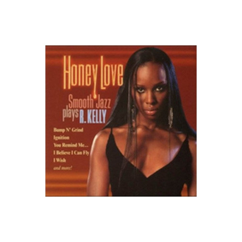 Honey Love Smooth Jazz Plays R Kelly/various Honey Love Smoo