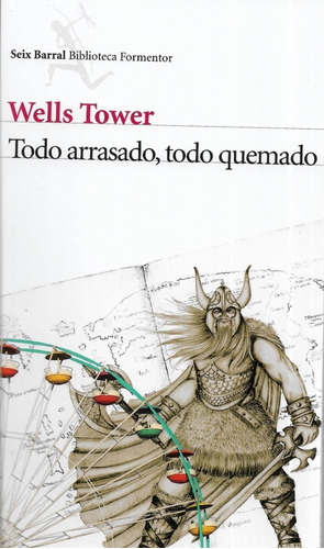 Todo Arrasado, Todo Quemado - Wells Tower - Seix Barral