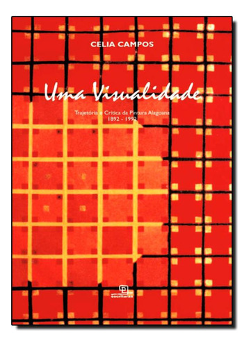 Visualidade, Uma: Trajetoria e Critica da Pintura Alagoana 1, de Celia Campos. Editora Escrituras, capa mole em português