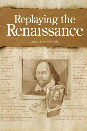 Replaying The Renaissance : Essays On Shakespeare, Jonson, And Others, De Arnold Preussner. Editorial Naciketas Press, Tapa Dura En Inglés