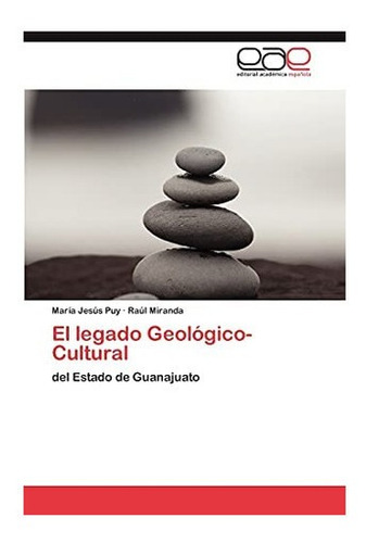 Libro: El Legado Geológico-cultural: Del Estado Guanajuato