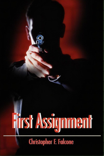 First Assignment, De Christopher F Falcone. Editorial Iuniverse, Tapa Blanda En Inglés