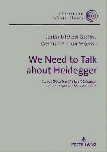 We Need To Talk About Heidegger : Essays Situating Martin Heidegger In Contemporary Media Studies, De Justin Michael Battin. Editorial Peter Lang Ag, Tapa Dura En Inglés