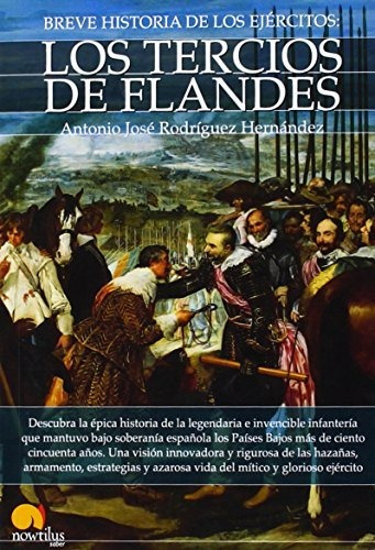 Breve Historia De Los Ejércitos: Los Tercios De Flandes
