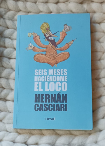 Seis Meses Haciéndome El Loco- Hernán Casciari