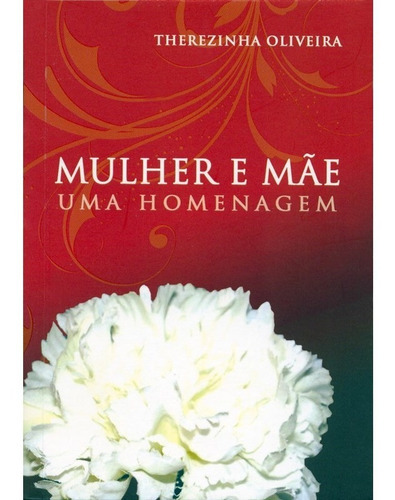 Mulher e Mãe, Uma Homenagem, de : Therezinha Oliveira., vol. Não Aplica. Editorial Allan Kardec, tapa mole en português, 2009