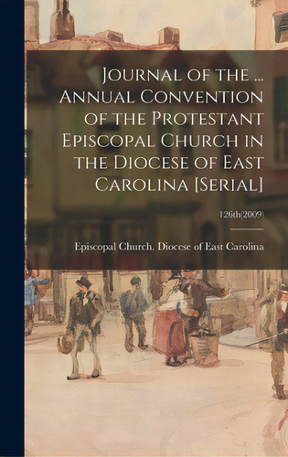 Journal Of The ... Annual Convention Of The Protestant Episcopal Church In The Diocese Of East Ca..., De Episcopal Church Diocese Of East Car. Editorial Hassell Street Pr, Tapa Dura En Inglés