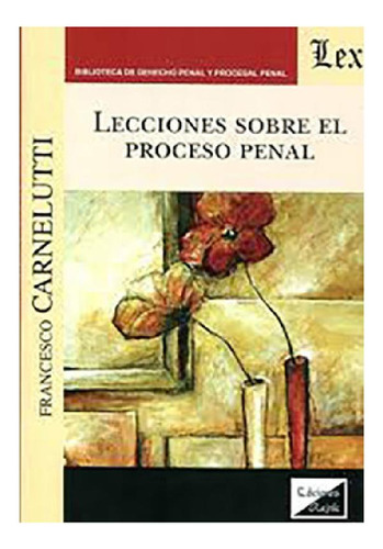 Libro - Lecciones Sobre El Proceso Penal - Carnelutti, Fran