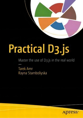 Practical D3.js, De Tarek Amr. Editorial Apress, Tapa Blanda En Inglés, 2016