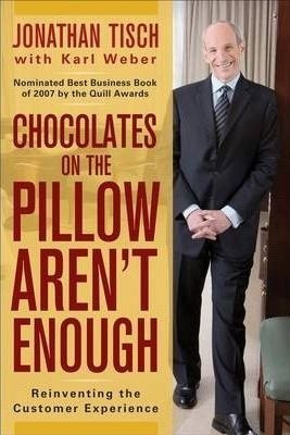 Chocolates On The Pillow Aren't Enough - Jonathan M. Tisch