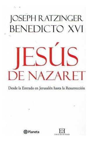 Jesús De Nazaret:  Desde La Entrada En Jerusalén Hasta La