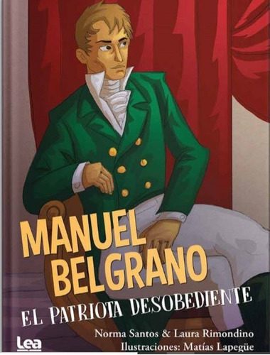 Manuel Belgrano, El Patriota Desobediente - Matias Lapegue