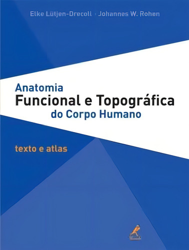 Anatomia funcional e topográfica do corpo humano: Texto e Atlas, de Lutjen-Drecoll, Elke. Editorial Editora Manole Saúde, capa dura em português, 2012