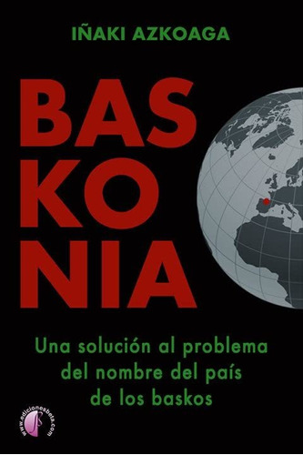 Baskonia. Una Solución Al Problema Del Nombre Del País De Lo