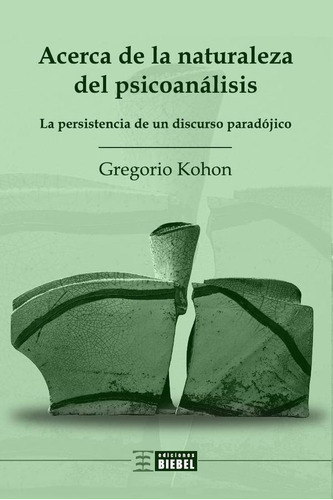 Acerca De La Naturaleza Del Psicoanálisis, De Gregoriokohon. Editorial Biebel, Tapa Blanda En Español, 2022