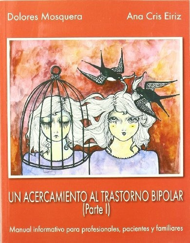 Un acercamiento al trastorno bipolar (I) : manual informativo para profesionales, pacientes y familiares, de Ana Cris Eiriz. Editorial EDICIONES PLEYADES S A, tapa blanda en español, 2013