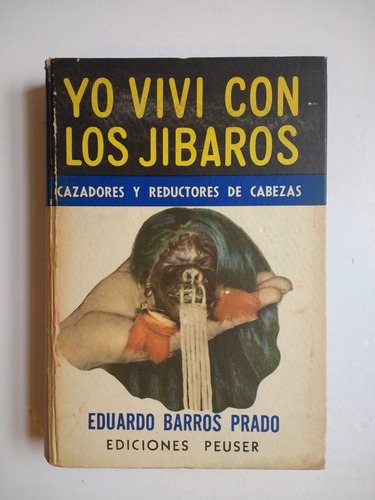 Yo Viví Con Los Jíbaros.  Eduardo Barros Prado  2ed 1960