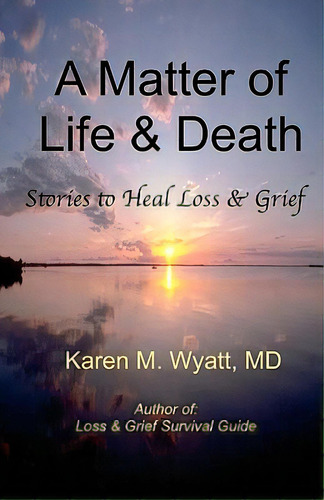 A Matter Of Life And Death: : Stories To Heal Loss & Grief, De George Md, Lawrence E.. Editorial Createspace, Tapa Blanda En Inglés