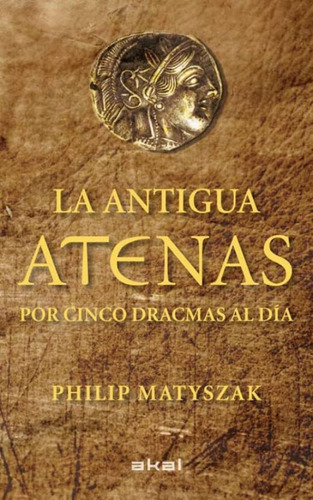 Libro: Antigua Atenas, La. Por Cinco Dracmas Al Dia / Pd.