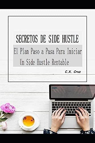 Secretos De Side Hustle El Plan Paso A Paso Para..., De Cruz, C. Editorial Independently Published En Español