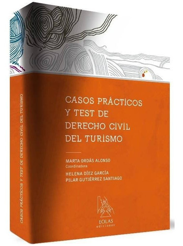 CASOS PRÃÂCTICOS Y TEST DE DERECHO CIVIL DEL TURISMO, de Ordás Alonso, Marta. Editorial EOLAS EDICIONES, tapa blanda en español