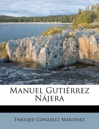 Libro Manuel Guti Rrez N Jera - Enrique Gonzalez Martinez