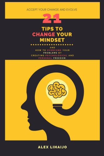 Libro: 21 Tips To Change Your Mindset: And How To Overcome Y