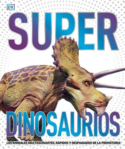 Super Dinosaurios: DINOSAURIOS, de DK. Super, vol. 1. Editorial Cosar, tapa dura, edición 1 en español, 2019