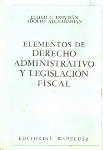 Elementos De Derecho Administrativo Y Legislación Fiscal