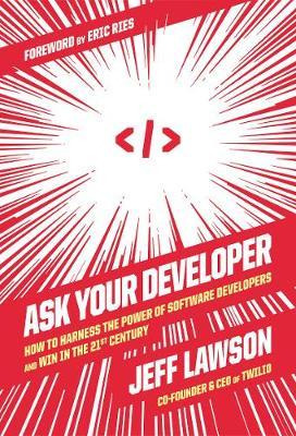 Ask Your Developer : How To Harness The Power Of Software...
