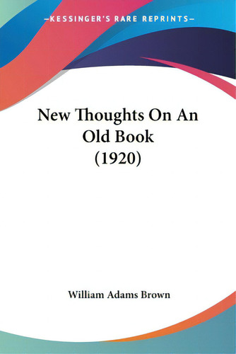 New Thoughts On An Old Book (1920), De Brown, William Adams. Editorial Kessinger Pub Llc, Tapa Blanda En Inglés
