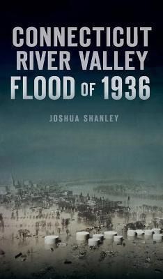 Libro Connecticut River Valley Flood Of 1936 - Joshua Sha...
